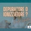 FILTRO O IONIZZATORE ? Guida ad una scelta intelligente per il tuo benessere reale