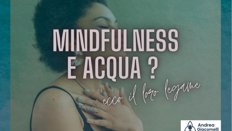 ACQUA, SPIRITUALITÀ E MINDFULNESS: IL LEGAME SACRO