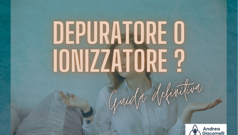 FILTRO O IONIZZATORE ? Guida ad una scelta intelligente per il tuo benessere reale